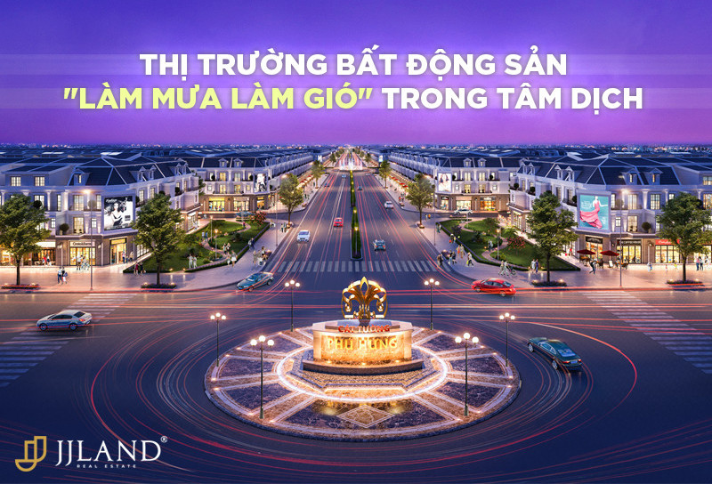 Thị trường bất động sản vẫn "làm mưa làm gió" trong tâm dịch 