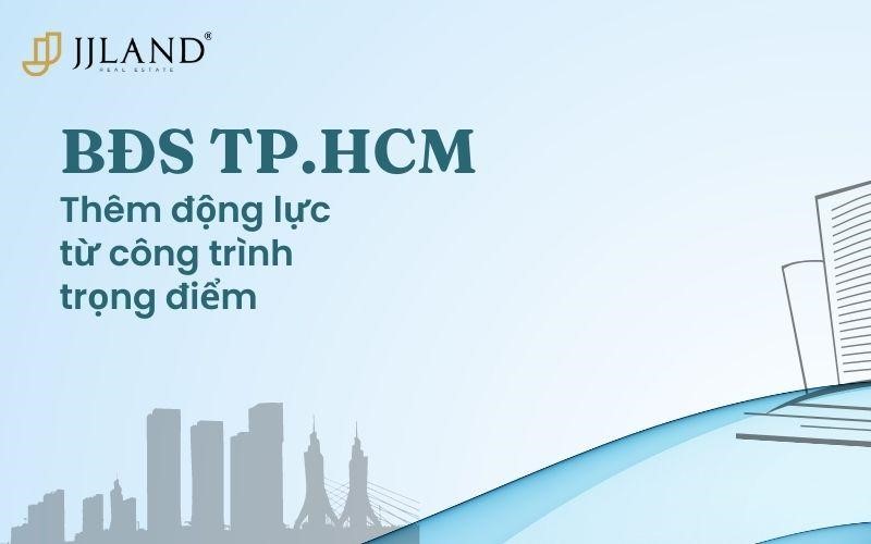 Bất động sản TP.HCM: Thêm động lực từ công trình trọng điểm
