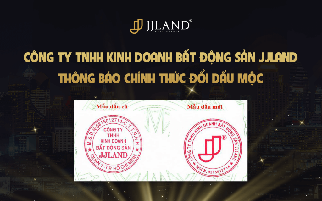 CÔNG TY TNHH KINH DOANH BẤT ĐỘNG SẢN JJLAND THÔNG BÁO CHÍNH THỨC ĐỔI DẤU MỘC