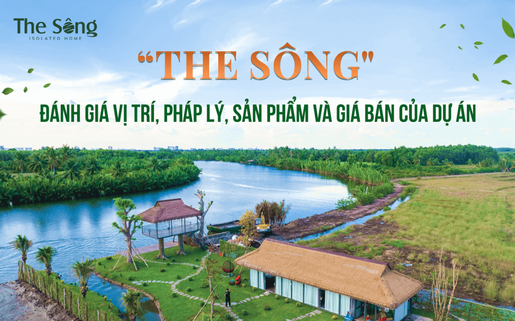 THE SÔNG - ĐÁNH GIÁ VỊ TRÍ, PHÁP LÝ, SẢN PHẨM VÀ GIÁ BÁN CỦA DỰ ÁN